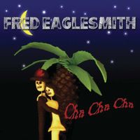 Fred Eaglesmith - Cha Cha Cha (Cha Cha Cha)