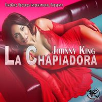 Johnny King - La Chapiadora (Explicit)