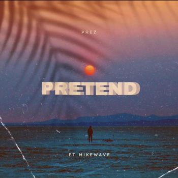 PREZ - Pretend (Explicit)
