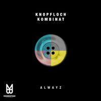 Knopfloch Kombinat - Alwayz