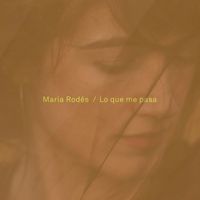 Maria Rodés - Lo Que Me Pasa
