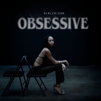 Girlfriend - Obsessive (Explicit)