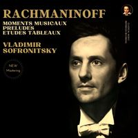 Vladimir Sofronitsky - Rachmaninoff: Moments Musicaux, Preludes, Etudes Tableaux (2025 Remastered, Moscow 1946-1960)