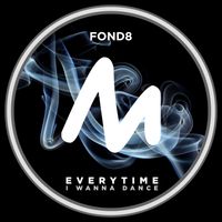 Fond8 - Everytime (I Wanna Dance)