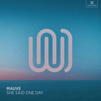 Mauve - She Said One Day