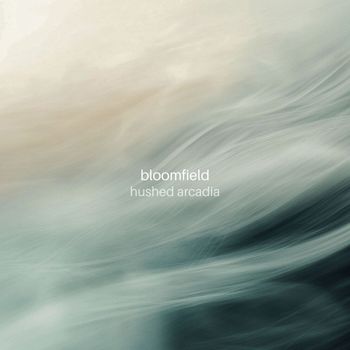 Bloomfield - Hushed Arcadia