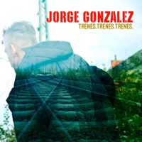 Jorge González - Trenes Trenes Trenes