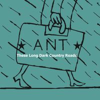 Ant - These Long Dark Country Roads