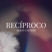 Alice Caymmi - Recíproco (Ao Vivo)