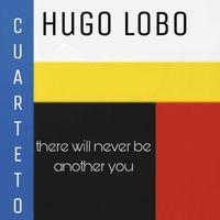 Hugo Lobo - There  Will Never  Be Another You