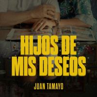 Juan Tamayo - Hijos De Mis Deseos