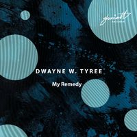 Dwayne W. Tyree - My Remedy