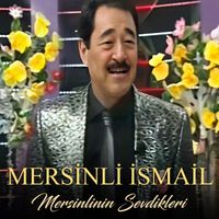 Mersinli İsmail - Mersinlinin Sevdikleri