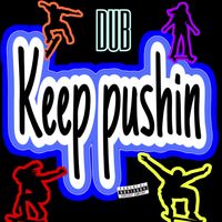 DUB - Keep Pushin (Explicit)