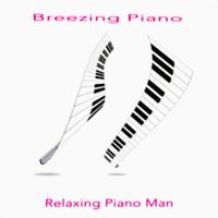 Relaxing Piano Man - Breezing Piano