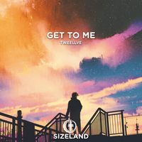 Tweellve - Get To Me