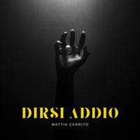 Mattia Cerrito - DIRSI ADDIO (Explicit)