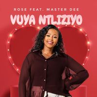 Rose - Vuya Ntliziyo (feat. Master Dee)
