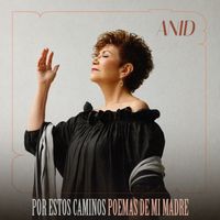 Anid - Por Estos Caminos. Poemas de mi Madre