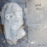 Gecko - ...And Then?