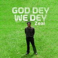 ZEAL - God Dey We Dey