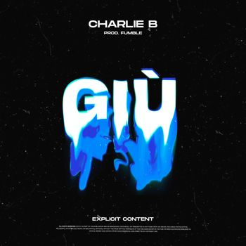 Charlie B - Giù (Explicit)