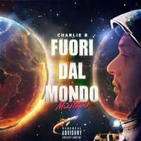 Charlie B - Fuori Dal Mondo Mixtape (Explicit)