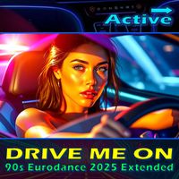 Active - Drive Me on (90s Eurodance 2025 Extended)