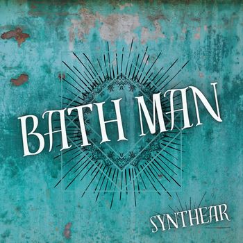Synthear - Bath Man