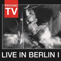 Psychic TV - Live In Berlin I (Live)