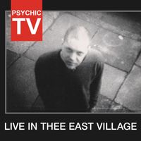 Psychic TV - Live In Thee East Village