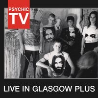 Psychic TV - Live In Glasgow Plus (Live)