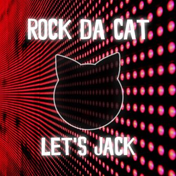 Rock Da Cat - Let's Jack