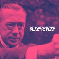 Plastic Flat - My Name Is Derrik