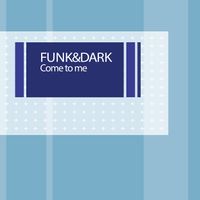Funk & Dark - Come to Me