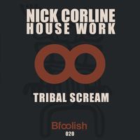 Nick Corline House Work - Tribal Scream