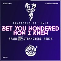 Takticals featuring Myla - Bet You Wondered How I Knew (Frans Strandberg Remix)