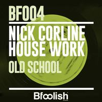 Nick Corline House Work - Old School (Radio Edit)
