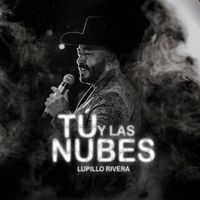 Lupillo Rivera - Tú y Las Nubes