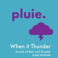 Pluie - When It Thunder – Sounds of Rain and Thunder (Long Versions)