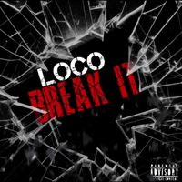 Loco - Break It (Explicit)