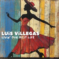 Luis Villegas - Livin' Our Best Life