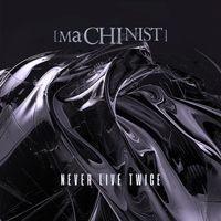 MACHINIST - Never Live Twice (Explicit)