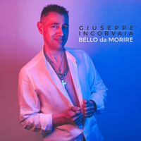 Giuseppe Incorvaia - Bello da morire