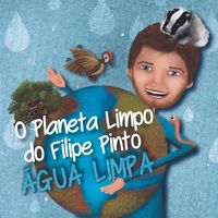 Filipe Pinto - O Planeta Limpo - Água Limpa