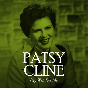 Patsy Cline - Cry Not For Me