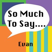 Evan - So Much to Say (Explicit)