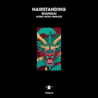 Hairstanding - Shangai (Homo Novo Remixes)
