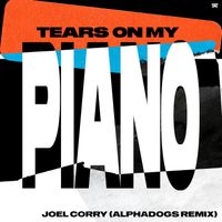 Joel Corry - Tears On My Piano (Alphadogs Remix)