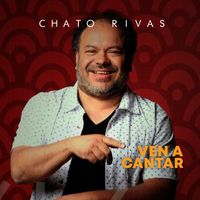 CHATO RIVAS - Ven a Cantar